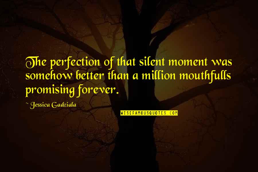 Better To Silent Quotes By Jessica Gadziala: The perfection of that silent moment was somehow