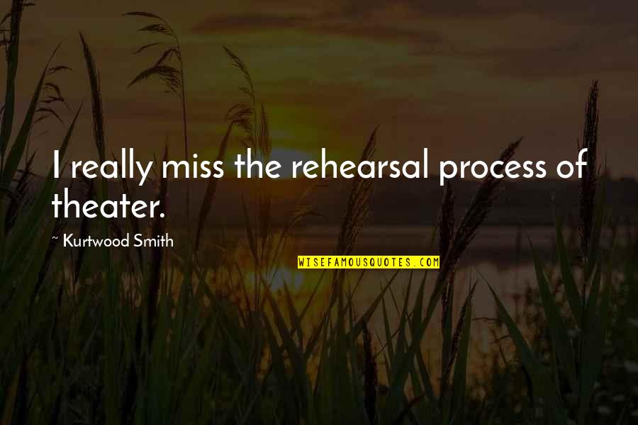 Better To Stay Silent Quotes By Kurtwood Smith: I really miss the rehearsal process of theater.