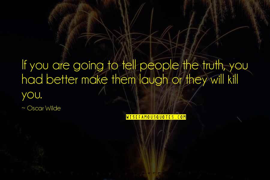 Better To Tell The Truth Quotes By Oscar Wilde: If you are going to tell people the