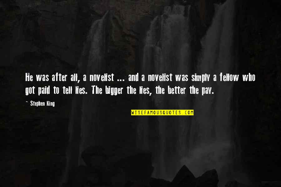 Better To Tell The Truth Quotes By Stephen King: He was after all, a novelist ... and