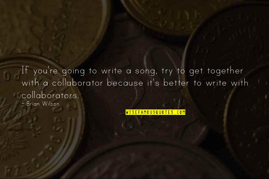 Better To Try Quotes By Brian Wilson: If you're going to write a song, try