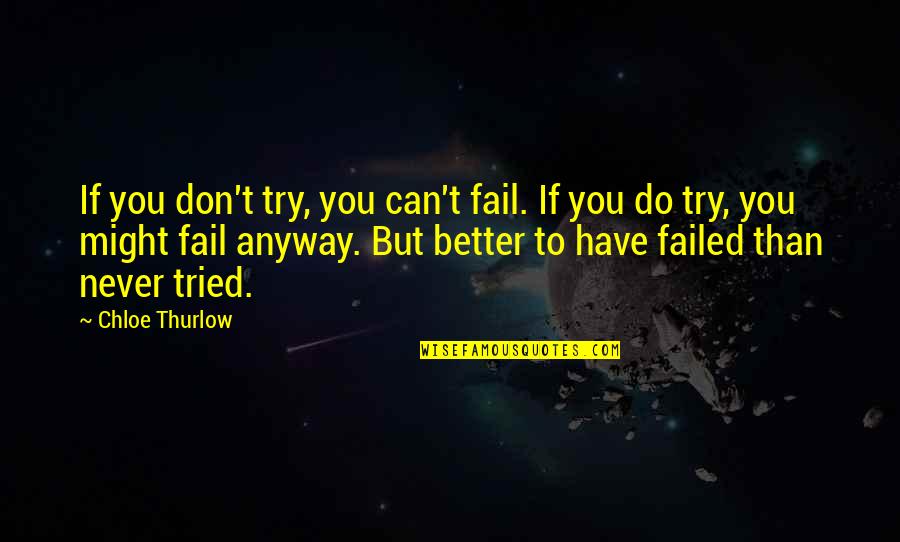 Better To Try Quotes By Chloe Thurlow: If you don't try, you can't fail. If