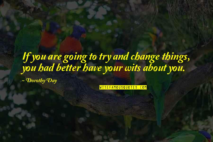 Better To Try Quotes By Dorothy Day: If you are going to try and change