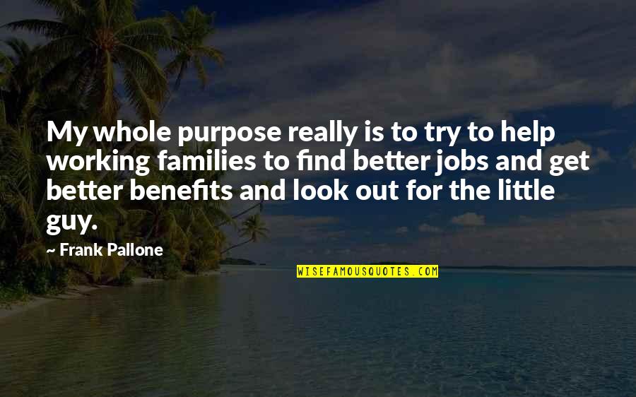 Better To Try Quotes By Frank Pallone: My whole purpose really is to try to