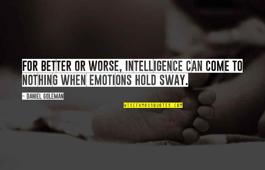 Better To Worse Quotes By Daniel Goleman: For better or worse, intelligence can come to