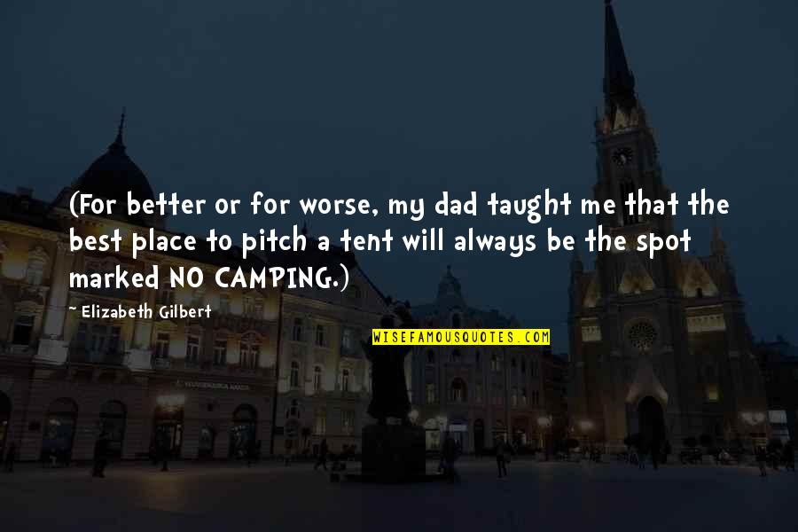 Better To Worse Quotes By Elizabeth Gilbert: (For better or for worse, my dad taught
