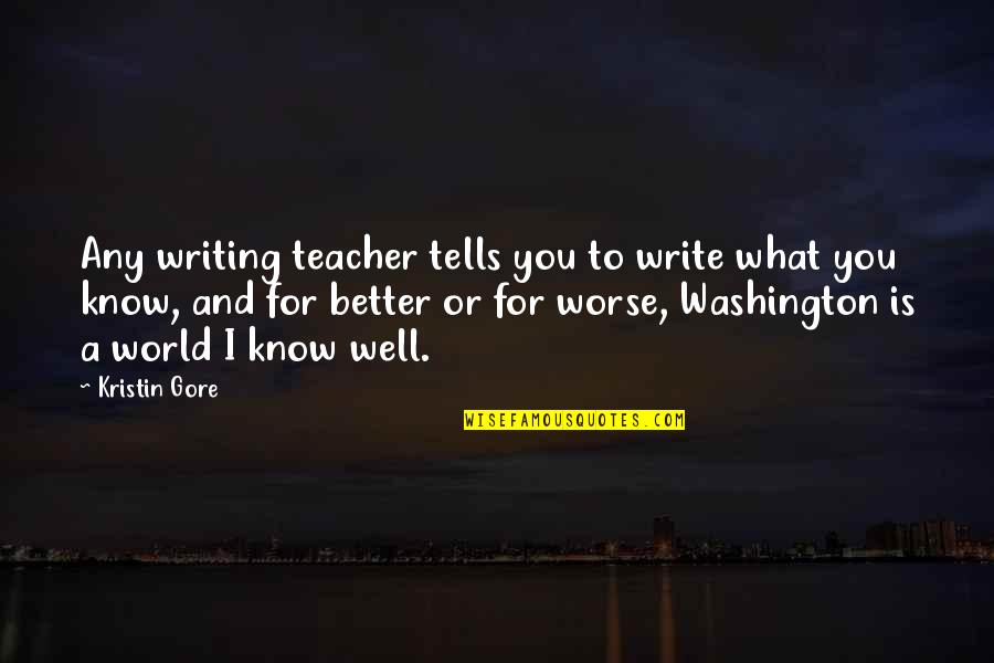 Better To Worse Quotes By Kristin Gore: Any writing teacher tells you to write what