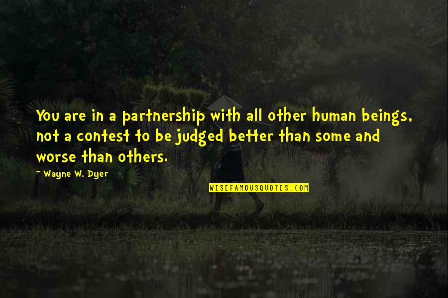 Better To Worse Quotes By Wayne W. Dyer: You are in a partnership with all other