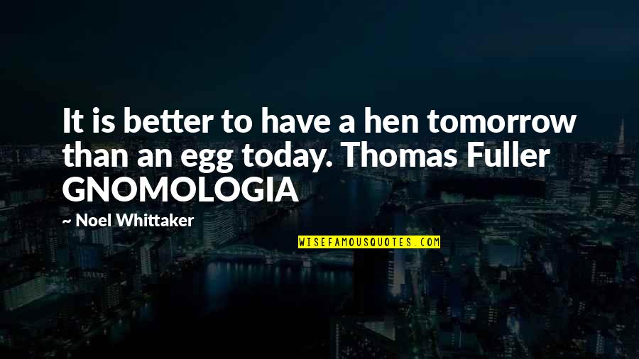 Better Tomorrow Quotes By Noel Whittaker: It is better to have a hen tomorrow