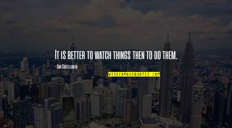 Better Watch Out Quotes By Dan Castellaneta: It is better to watch things then to