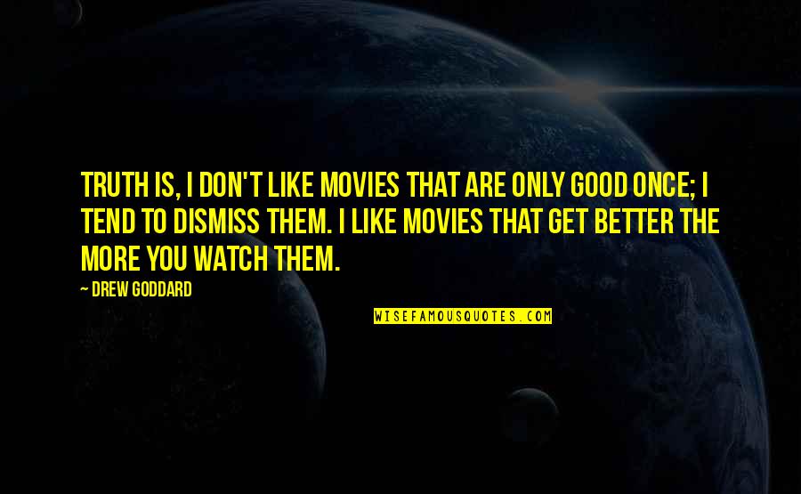 Better Watch Out Quotes By Drew Goddard: Truth is, I don't like movies that are