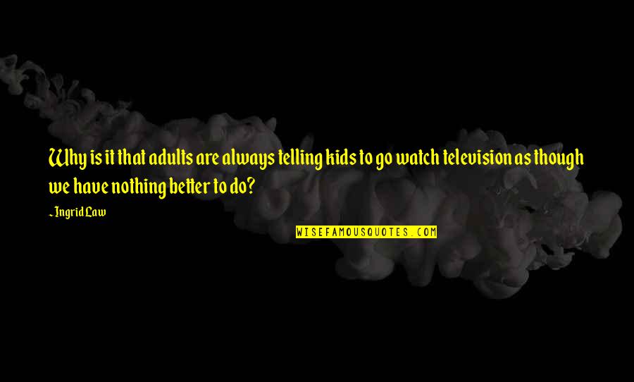 Better Watch Out Quotes By Ingrid Law: Why is it that adults are always telling