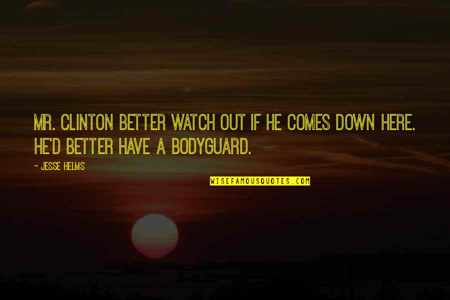 Better Watch Out Quotes By Jesse Helms: Mr. Clinton better watch out if he comes