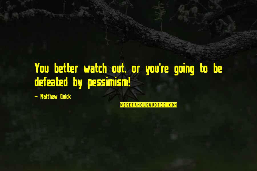 Better Watch Out Quotes By Matthew Quick: You better watch out, or you're going to