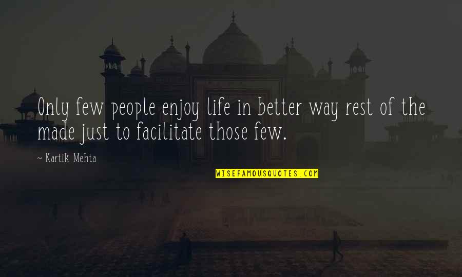 Better Way Of Life Quotes By Kartik Mehta: Only few people enjoy life in better way