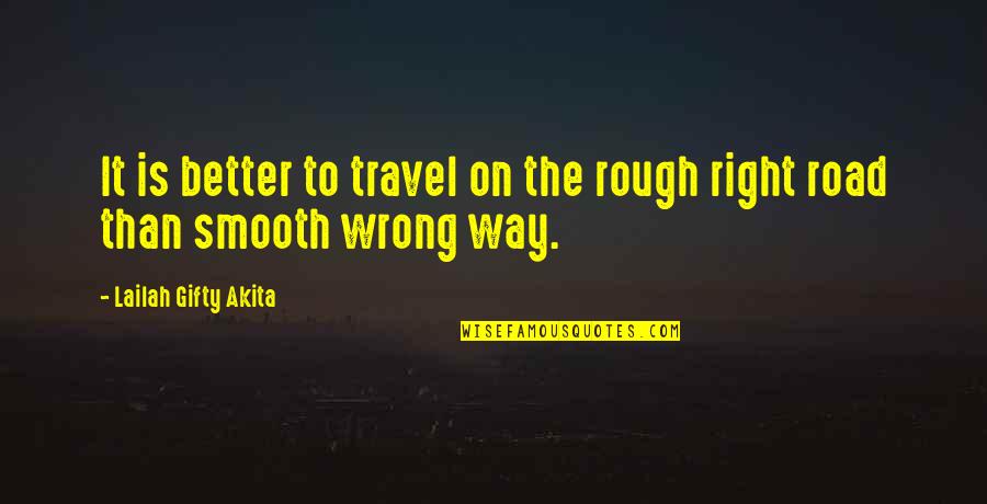 Better Way Of Life Quotes By Lailah Gifty Akita: It is better to travel on the rough