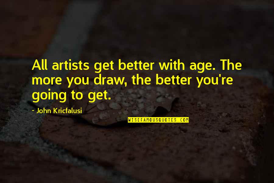 Better With Age Quotes By John Kricfalusi: All artists get better with age. The more