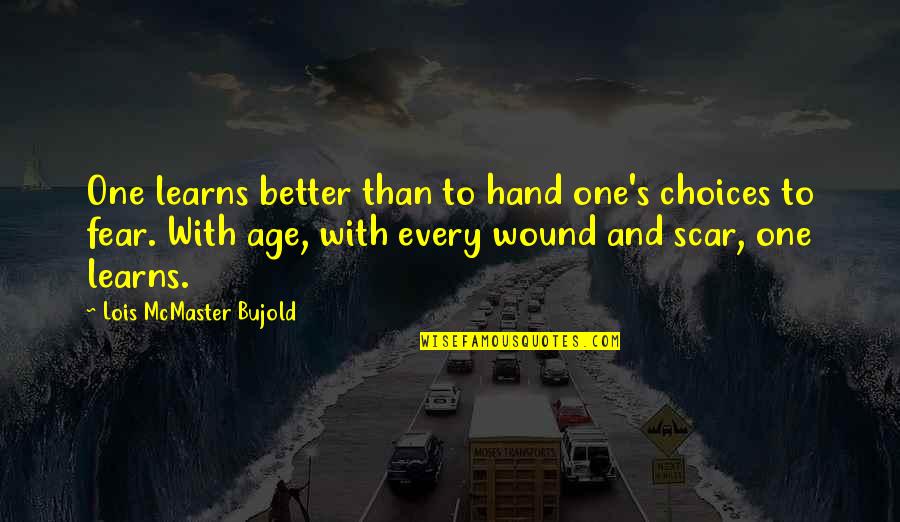 Better With Age Quotes By Lois McMaster Bujold: One learns better than to hand one's choices