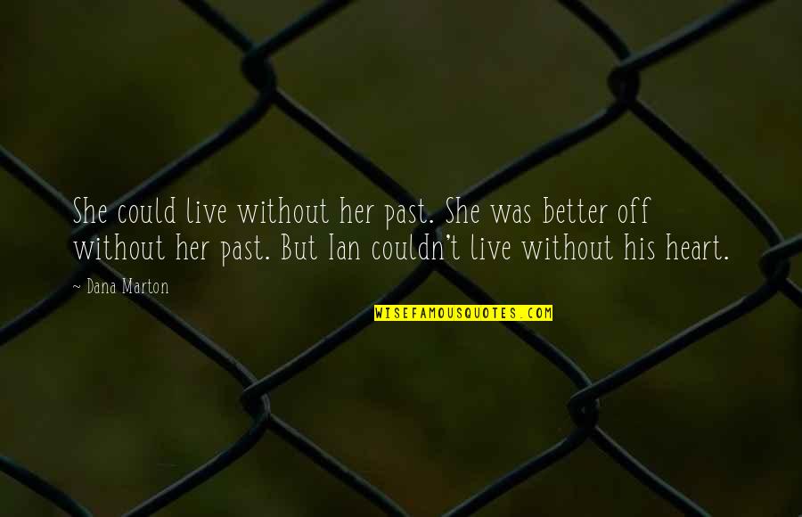 Better Without Her Quotes By Dana Marton: She could live without her past. She was