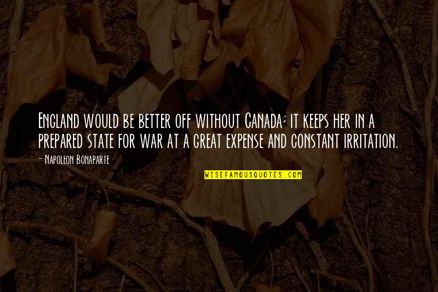 Better Without Her Quotes By Napoleon Bonaparte: England would be better off without Canada; it