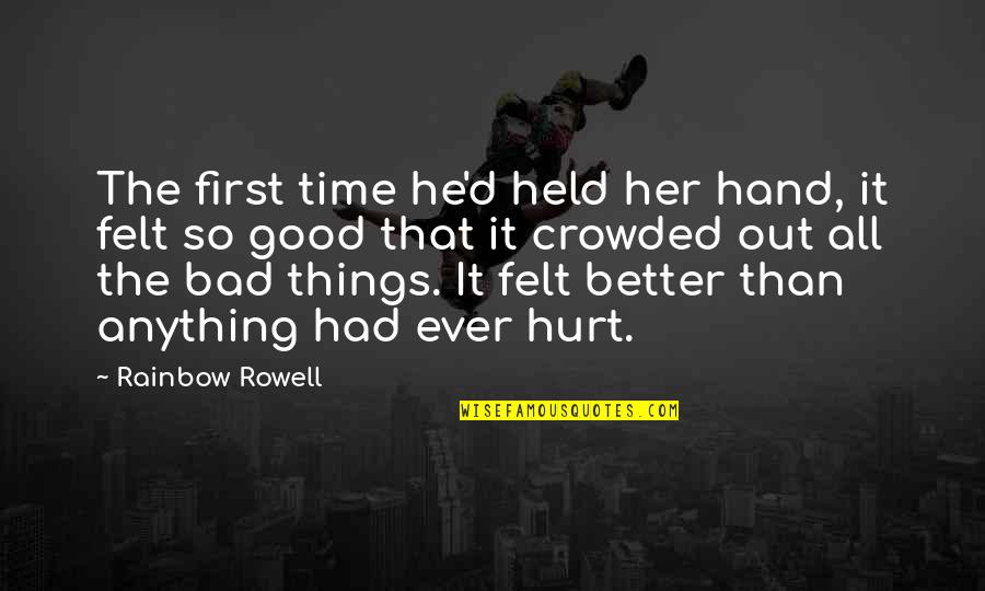 Better Without Her Quotes By Rainbow Rowell: The first time he'd held her hand, it