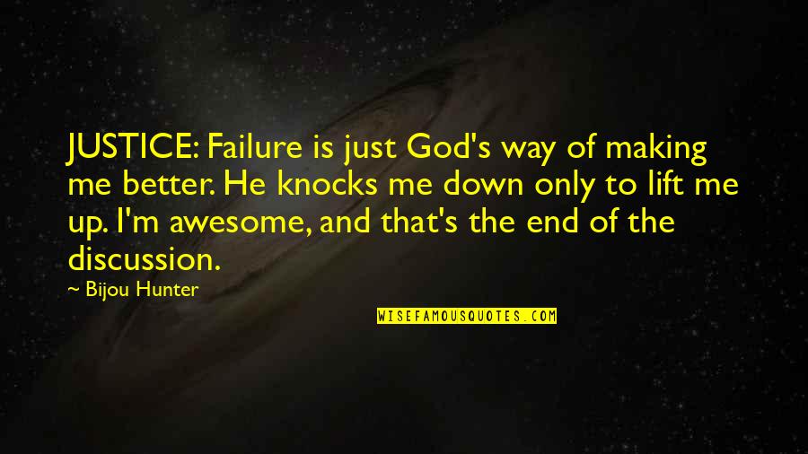 Better Without Me Quotes By Bijou Hunter: JUSTICE: Failure is just God's way of making