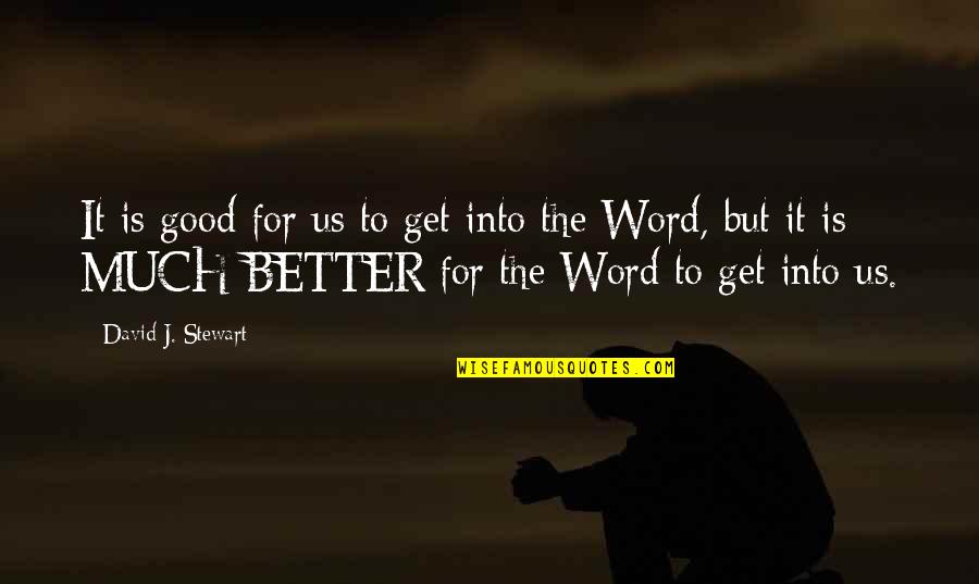 Better Word For Quotes By David J. Stewart: It is good for us to get into