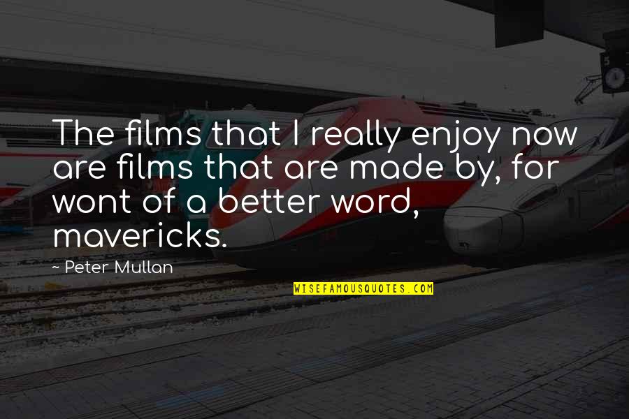 Better Word For Quotes By Peter Mullan: The films that I really enjoy now are