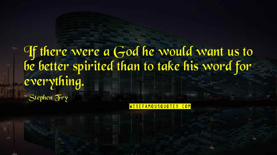 Better Word For Quotes By Stephen Fry: If there were a God he would want