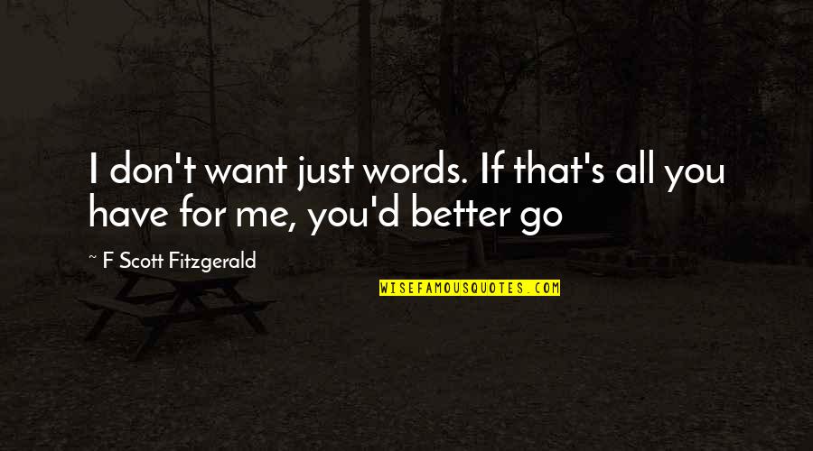 Better Words Quotes By F Scott Fitzgerald: I don't want just words. If that's all