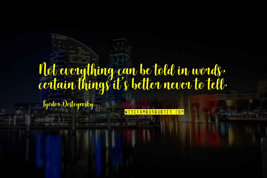 Better Words Quotes By Fyodor Dostoyevsky: Not everything can be told in words, certain