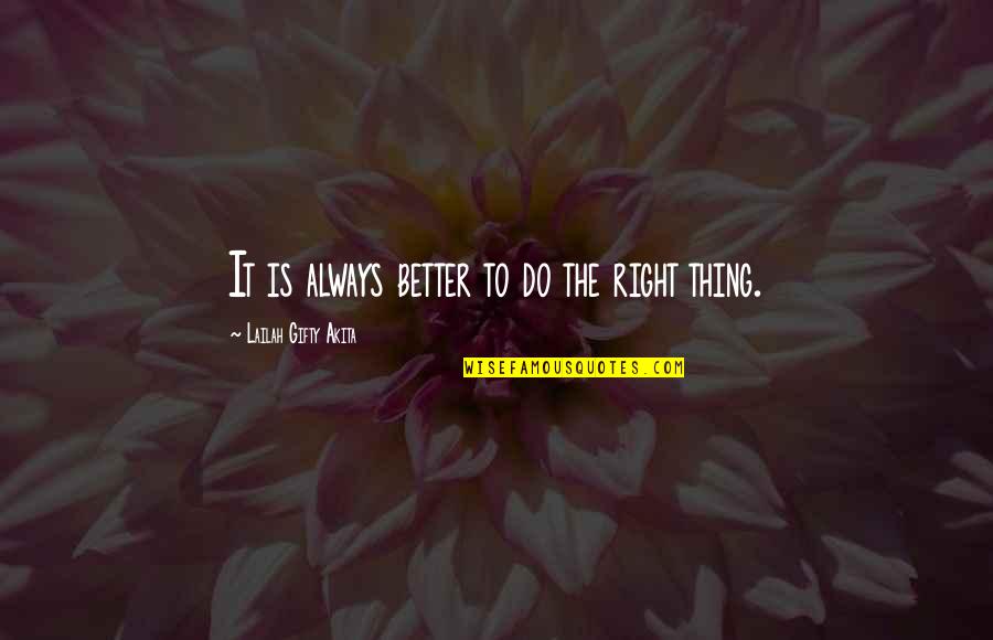Better Words Quotes By Lailah Gifty Akita: It is always better to do the right