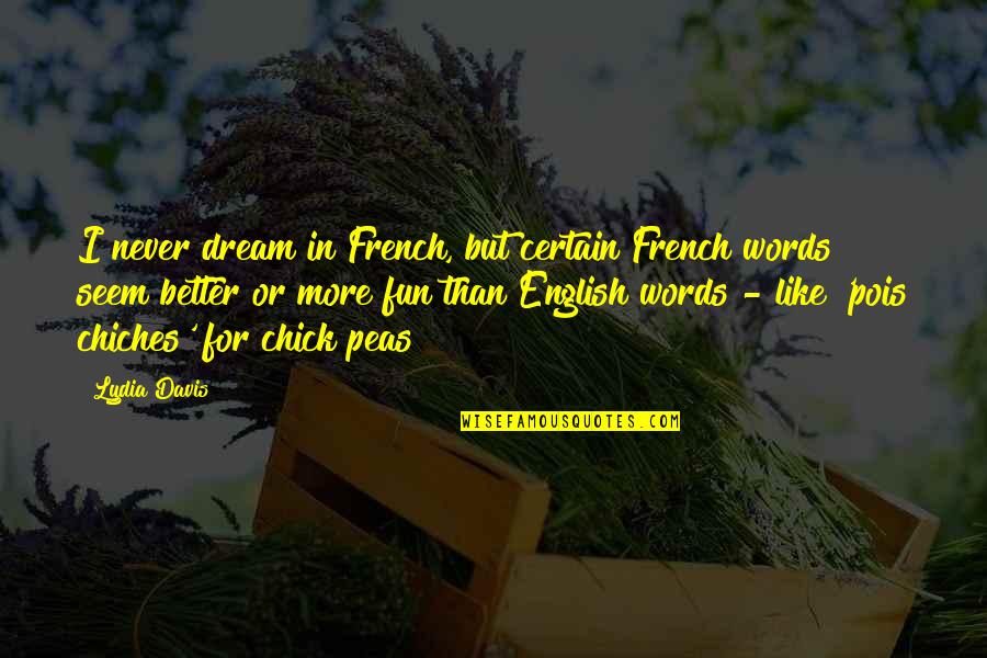 Better Words Quotes By Lydia Davis: I never dream in French, but certain French