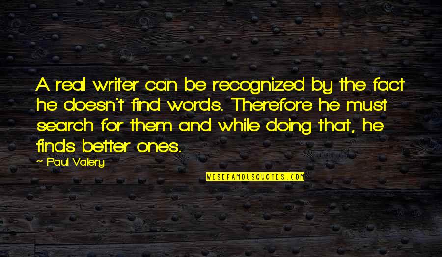 Better Words Quotes By Paul Valery: A real writer can be recognized by the