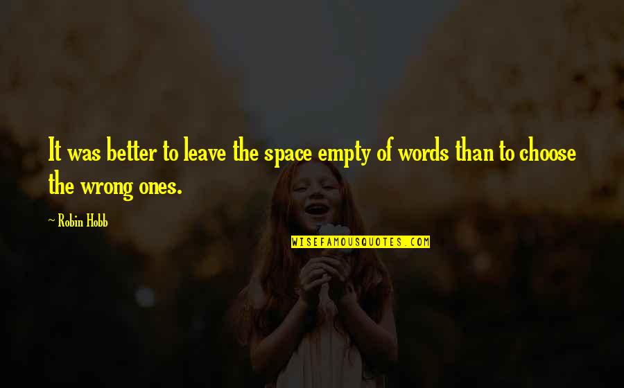 Better Words Quotes By Robin Hobb: It was better to leave the space empty