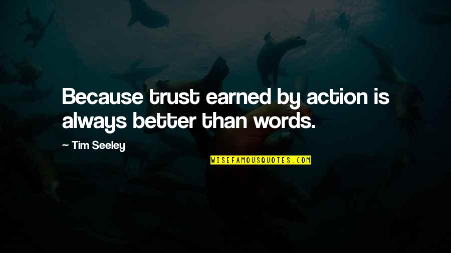 Better Words Quotes By Tim Seeley: Because trust earned by action is always better
