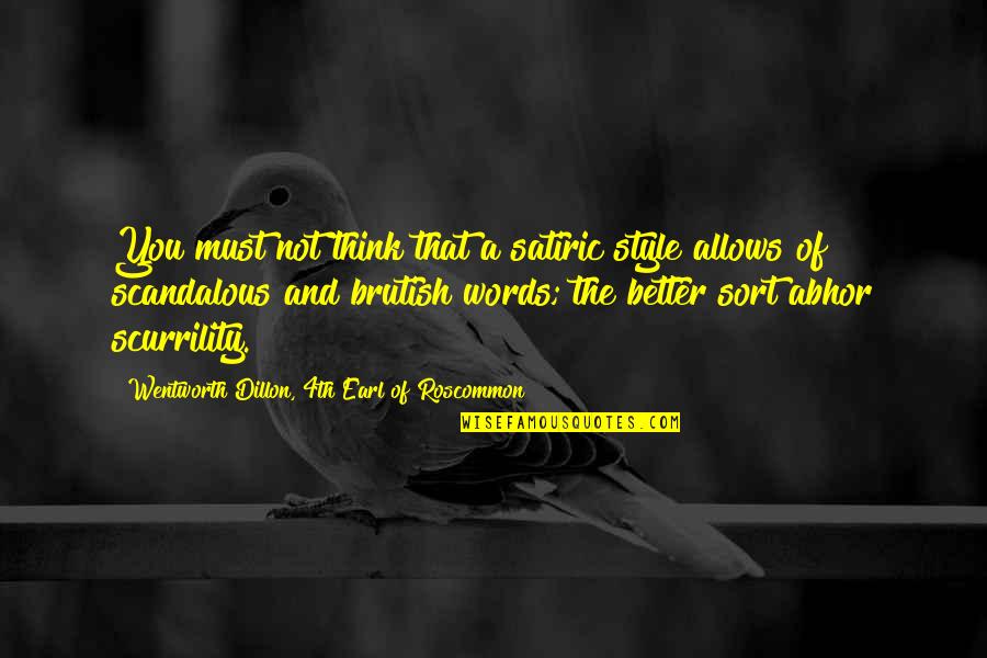 Better Words Quotes By Wentworth Dillon, 4th Earl Of Roscommon: You must not think that a satiric style