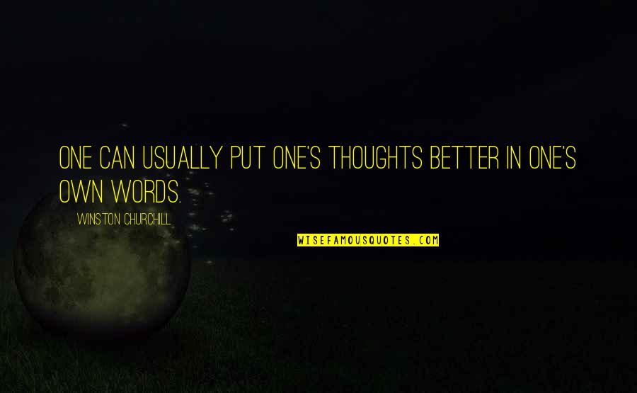Better Words Quotes By Winston Churchill: One can usually put one's thoughts better in