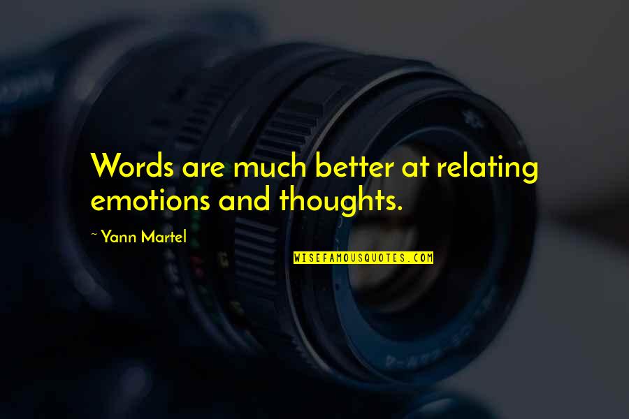 Better Words Quotes By Yann Martel: Words are much better at relating emotions and