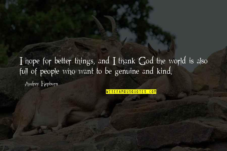 Better World Quotes By Audrey Hepburn: I hope for better things, and I thank