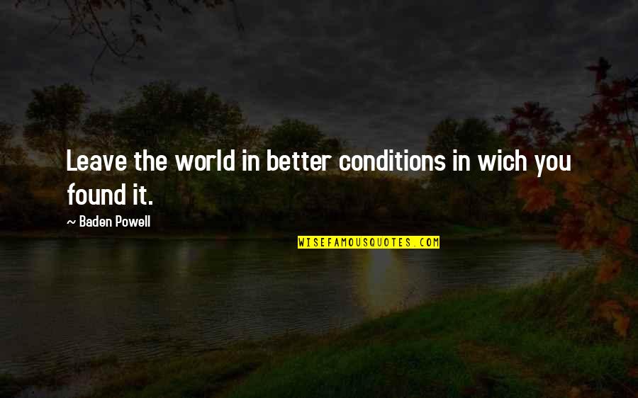 Better World Quotes By Baden Powell: Leave the world in better conditions in wich