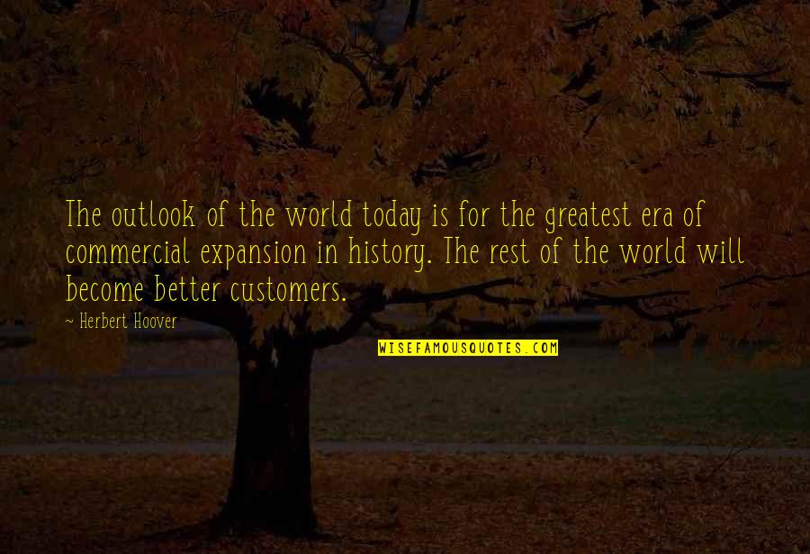 Better World Quotes By Herbert Hoover: The outlook of the world today is for