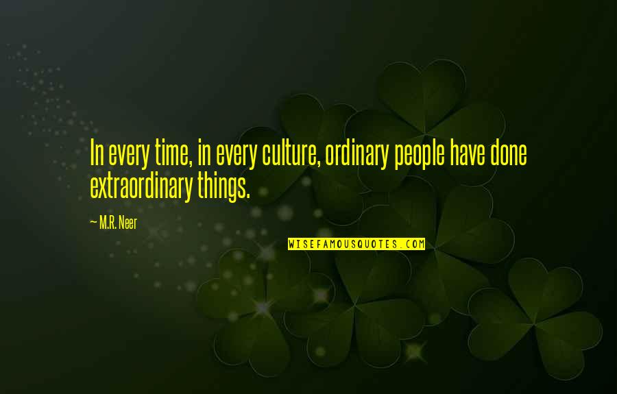 Better World Quotes By M.R. Neer: In every time, in every culture, ordinary people