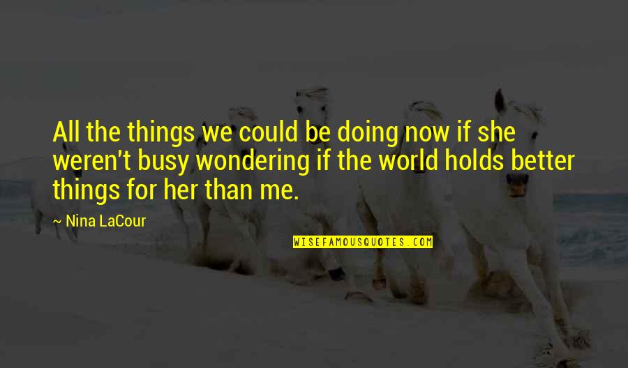 Better World Quotes By Nina LaCour: All the things we could be doing now
