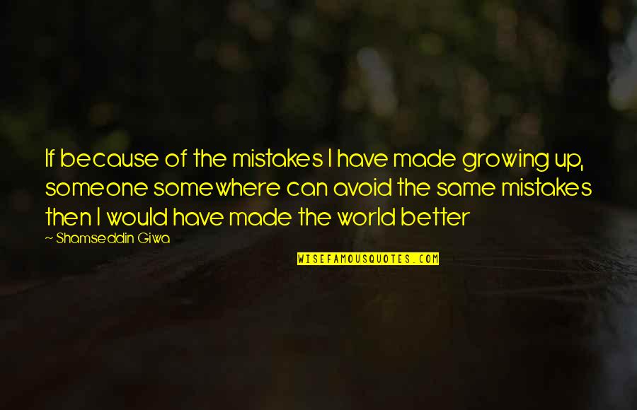 Better World Quotes By Shamseddin Giwa: If because of the mistakes I have made