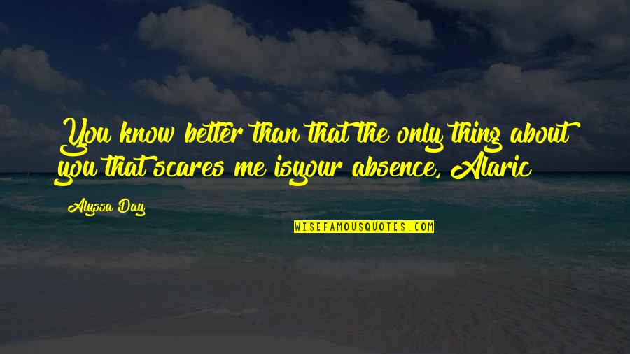 Better You Than Me Quotes By Alyssa Day: You know better than that the only thing