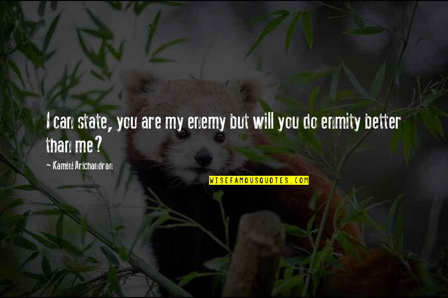 Better You Than Me Quotes By Kamini Arichandran: I can state, you are my enemy but