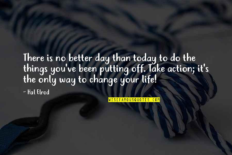 Better Your Life Quotes By Hal Elrod: There is no better day than today to