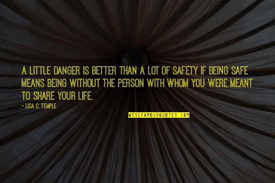 Better Your Life Quotes By Lisa C. Temple: A little danger is better than a lot