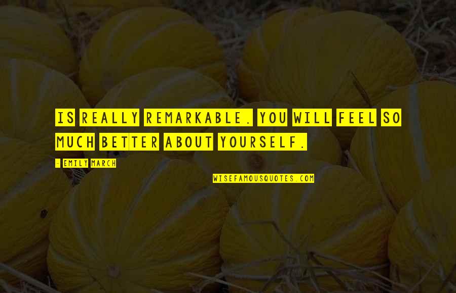 Better Yourself Quotes By Emily March: is really remarkable. You will feel so much